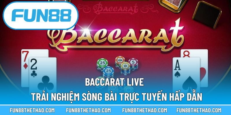 Baccarat Live – Trải Nghiệm Sòng Bài Trực Tuyến Hấp Dẫn