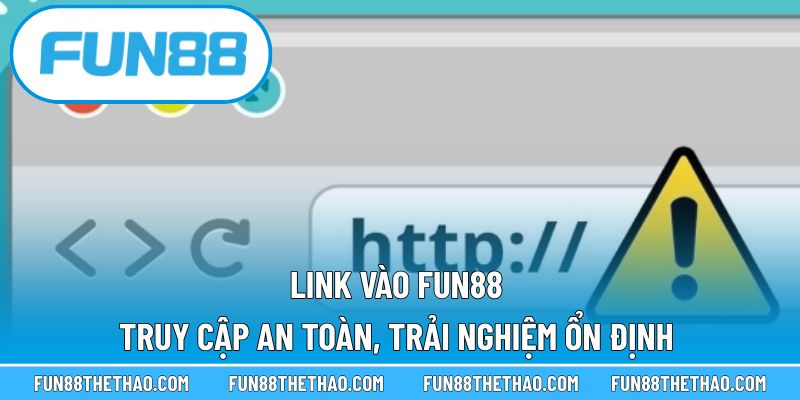 Link vào Fun88 - Truy Cập An Toàn, Trải Nghiệm Ổn Định