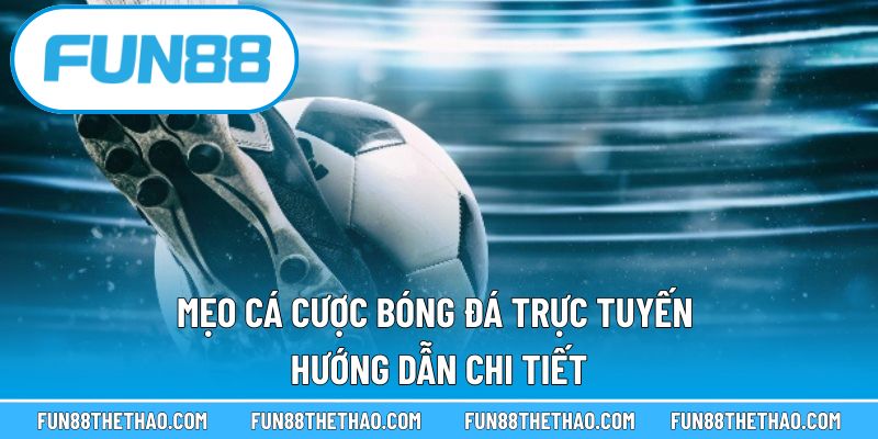 Mẹo Cá Cược Bóng Đá Trực Tuyến - Hướng Dẫn Chi Tiết 